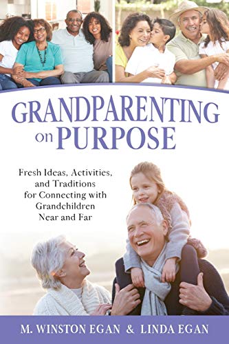 Grandparenting on Purpose : Fresh Ideas, Activities, and Traditions for Connecting with Grandchildren Near and Far