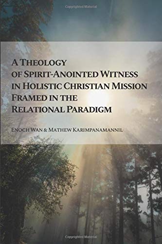 A Theology of Spirit-Anointed Witness in Holistic Christian Mission Framed in the Relational Paradigm (Relational Series)