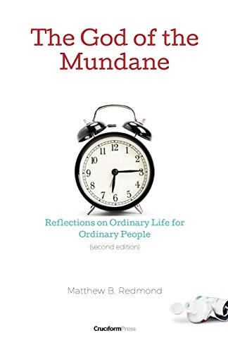 The God Of The Mundane: Reflections On Ordinary Life For Ordinary People