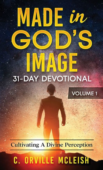 Made In God's Image 31-Day Devotional - Volume 1 : Cultivating A Divine Perception
