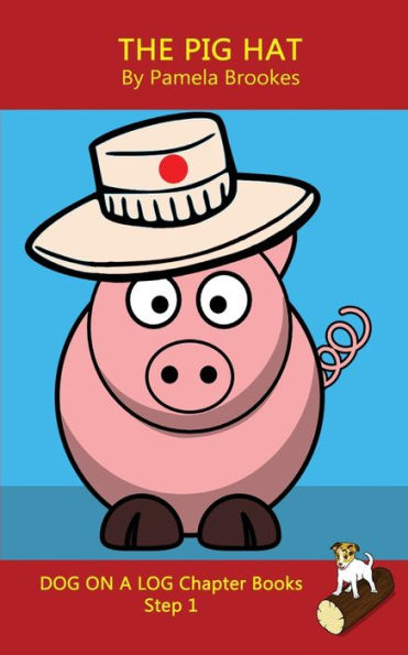 The Pig Hat Chapter Book : Decodable Books For Phonics Readers And Dyslexia/Dyslexic Learners