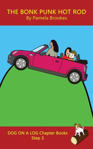 The Bonk Punk Hot Rod Chapter Book : Systematic Decodable Books Help Anyone, Including Folks With Dyslexia, Learn To Read With Phonics