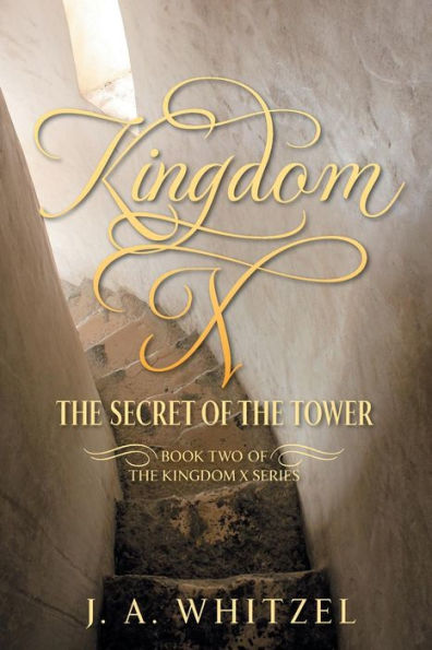 Kingdom X: The Secret of the Tower - Book Two of the Kingdom X Series