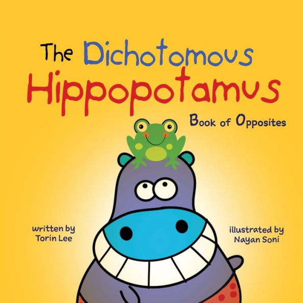 The Dichotomous Hippopotamus : Book Of Opposites - 9781949522242
