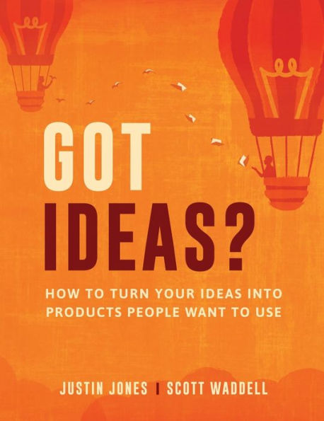 ¿Tienes ideas?: Cómo convertir tus ideas en productos que la gente quiera usar
