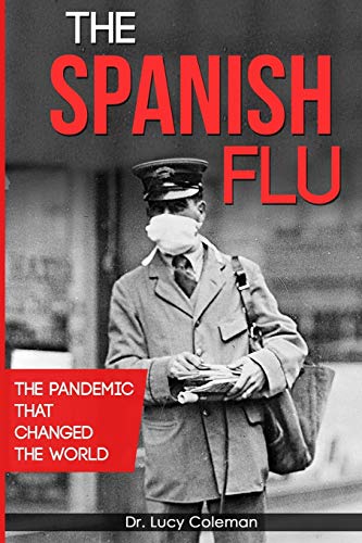 The Spanish Flu : The Pandemic That Changed the World