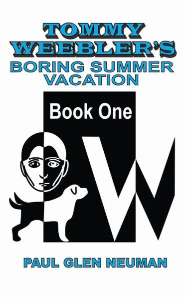 Tommy Weebler's Boring Summer Vacation : Tommy Weebler's Almost Exciting Adventures - 9781949569063
