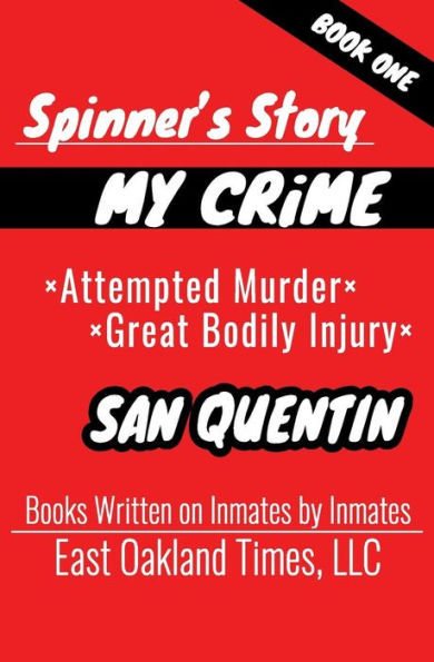 Spinner's Story : My Crime - Attempted Murder / Great Bodily Injury