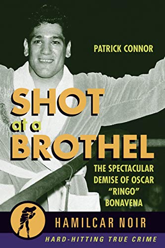 Shot at a Brothel: The Spectacular Demise of Oscar ???Ringo??? Bonavena???Hamilcar Noir True Crime Series