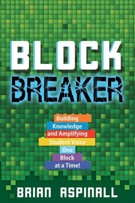 Block Breaker: Building Knowledge and Amplifying Student Voice One Block at a Time