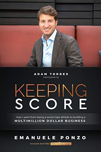 Keeping Score : How I Went From Being a World Class Athlete to Building a Multimillion Dollar Business