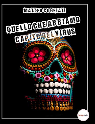 Quello Che Abbiamo Capito Del Virus (Italian Edition)
