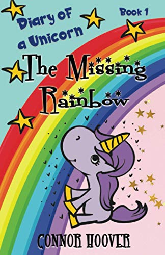 The Missing Rainbow : A Diary of a Unicorn Adventure