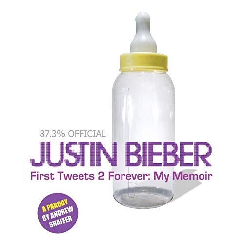 Justin Bieber: First Tweets 2 Forever: My Memoir: A Parody (Dime House Parody)