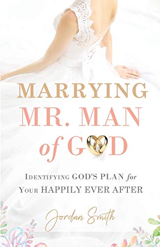 Marrying Mr. Man of God : Identifying God's Plan for Your Happy Ever After