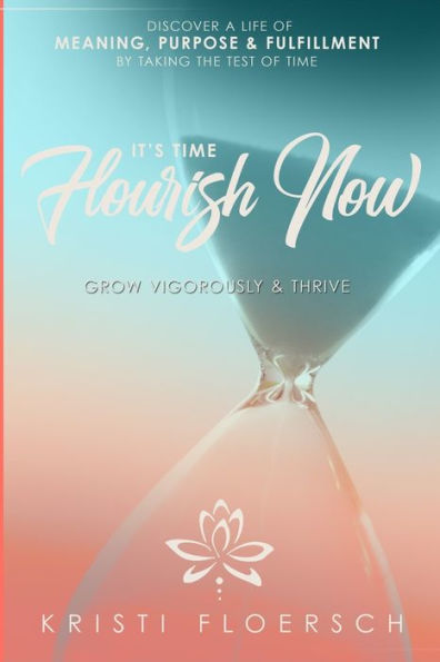 It's Time Flourish Now: Grow Vigorously & Thrive - 9781949950748