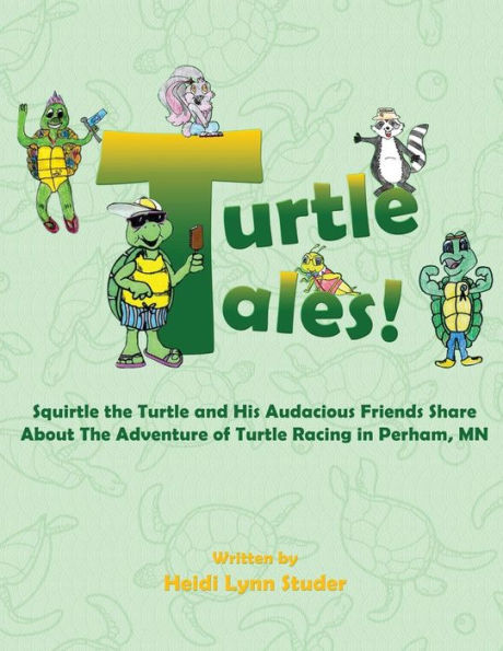 Turtle Tales : Squirtle The Turtle And His Audacious Friends Share About The Adventure Of Turtle Racing In Perham, Mn