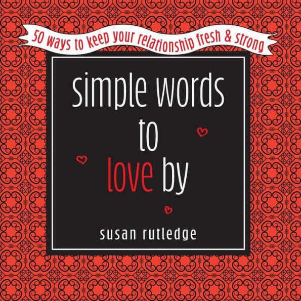 Simple Words To Love By : 50 Ways To Keep Your Relationship Fresh And Strong - 9781950019038