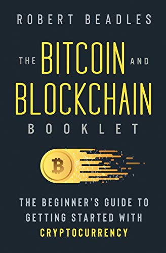 The Bitcoin and Blockchain Booklet: The Beginner???s Guide to Getting Started with Cryptocurrency