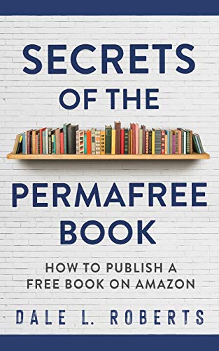 Secrets of the Permafree Book : How to Publish a Free Book on Amazon