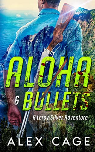 Aloha & Bullets : A Leroy Silver Adventure