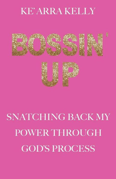 Bossin' Up: Recuperando mi poder a través del proceso de Dios
