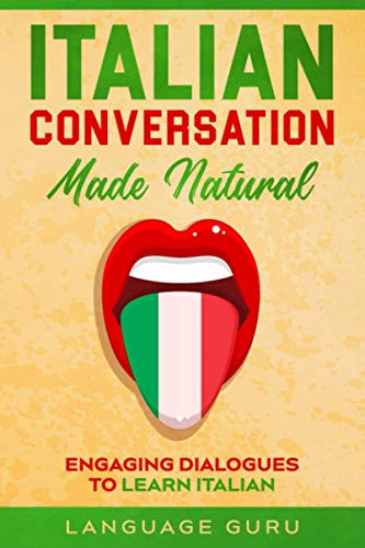 Italian Conversation Made Natural : Engaging Dialogues to Learn Italian