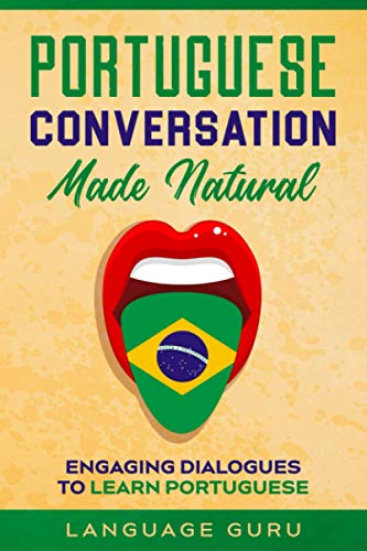 Portuguese Conversation Made Natural : Engaging Dialogues to Learn Portuguese
