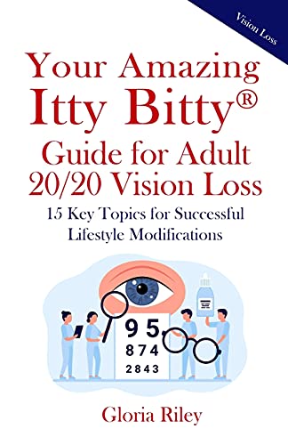Your Amazing Itty Bitty???? Guide For Adult 20/20 Vision Loss: 15 Key Topics For Successful Lifestyle Modifications