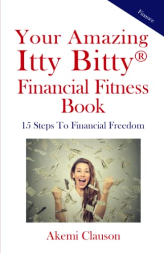 Your Amazing Itty Bitty?? Financial Fitness Book: 15 Steps To Financial Freedom