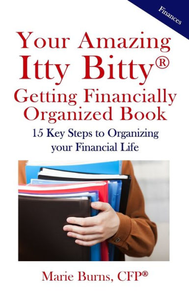 Itty Bitty? Getting Financially Organized Book: 15 Key Steps to Organizing your Financial Life