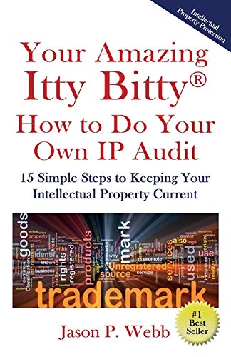 Your Amazing Itty Bitty(R) How to Do Your Own IP Audit: 15 Simple Steps to Keeping Your Intellectual Property Current