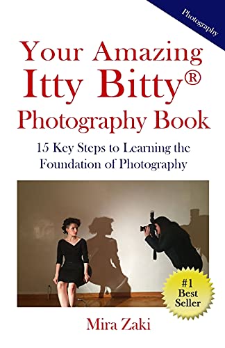 Your Amazing Itty Bitty???? Photography Book: 15 Key Steps To Learning The Foundation Of Photography