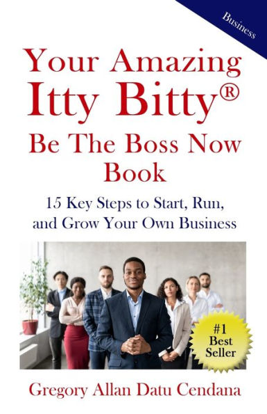 Your Amazing Itty Bitty® Be The Boss Now Book : 15 Key Steps To Start, Run, And Grow Your Own Business - 9781950326860