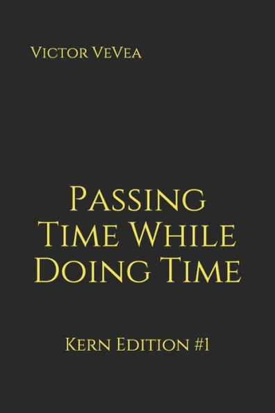 Passing Time While Doing Time: Kern Edition #1 - 9781950418015