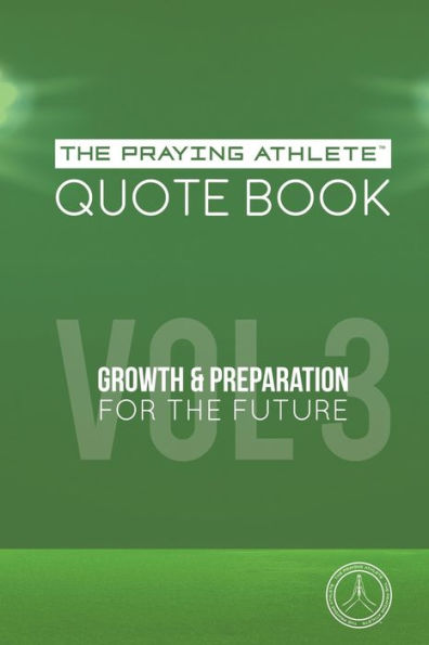 The Praying Athlete Quote Book Vol. 3 Growth And Preparation For The Future