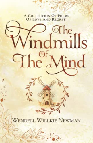 The Windmills Of The Mind: A Collection Of Poems Of Love And Regret