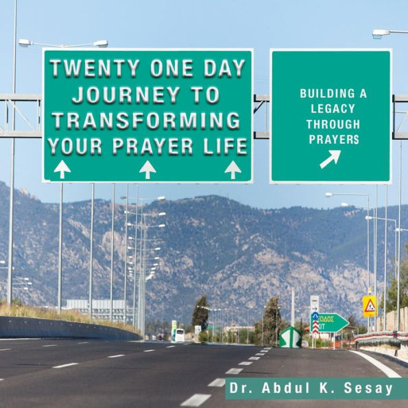 Twenty One Day Journey To Transforming Your Prayer Life : Building A Legacy Through Prayers
