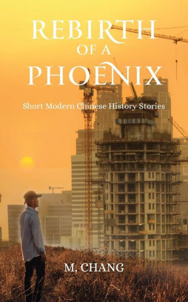 Rebirth Of A Phoenix : Short Modern Chinese History Stories