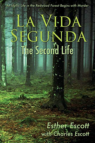 La Vida Segunda : The Second Life: An Idyllic Life in the Redwood Forest Begins with Murder