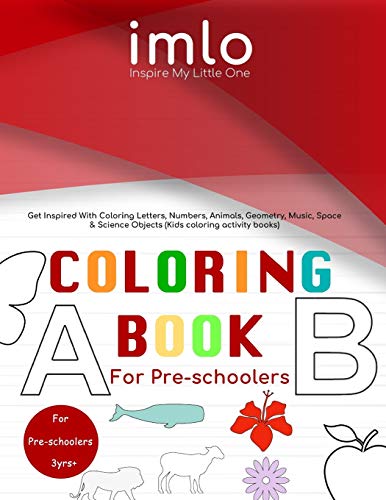 Coloring Book for Preschoolers: Coloring Book for Preschoolers: Get Inspired With Coloring Letters, Numbers, Animals, Geometry, Musical, Space & Scien