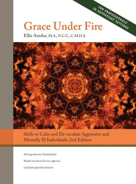 Grace Under Fire: Habilidades para calmar y reducir la intensidad de personas agresivas y con enfermedades mentales (para quienes trabajan en servicios sociales o profesiones de ayuda) 2.a edición