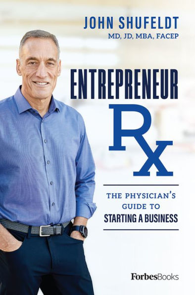 Entrepreneur Rx: The Physician�s Guide To Starting A Business