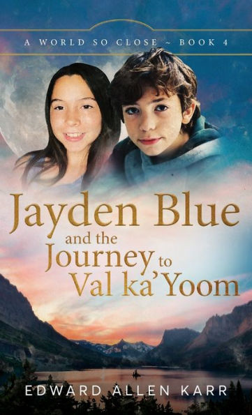 Jayden Blue and The Journey to Val ka'Yoom (A World So Close)