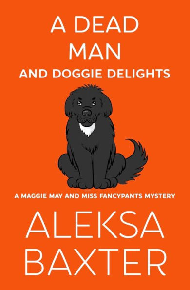 A Dead Man and Doggie Delights (1) (A Maggie May and Miss Fancypants Mystery)