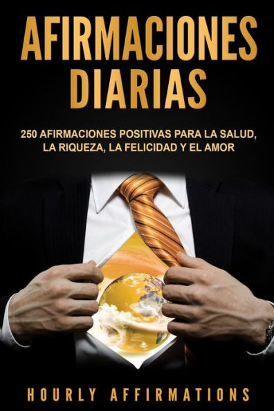 Afirmaciones Diarias: 250 Afirmaciones Positivas Para la Salud, la Riqueza, la Felicidad y el Amor (Spanish Edition)