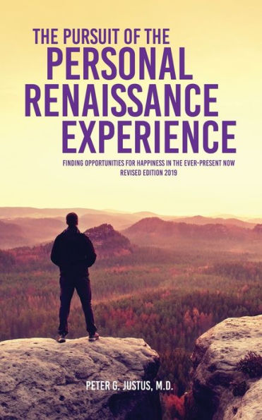 The Pursuit Of The Personal Renaissance Experience : Finding Opportunities For Happiness In The Ever-Present Now - 9781950947034