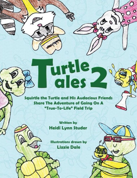 Turtle Tales 2 : Squirtle The Turtle And His Audicious Friends Share The Adventure Of Going On A "True-To-Life" Field Trip