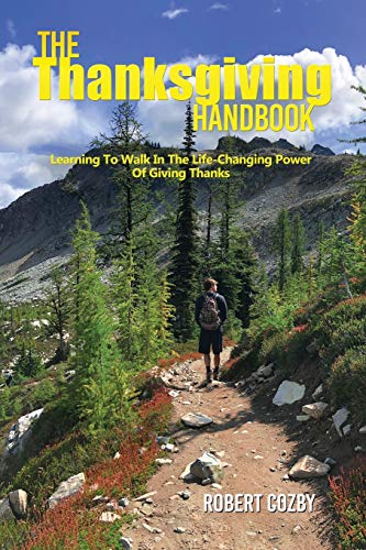The Thanksgiving Handbook : Learning To Walk In The Life-Changing Power Of Giving Thanks