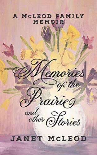 Memories of the Prairie and Other Stories : A McLeod Family Memoir - 9781950989218 - 9781950989218